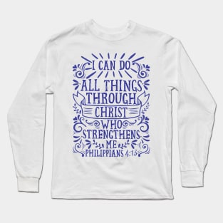 Philippians 4:13 I Can Do All Things Through Christ Who Strengthens Me Long Sleeve T-Shirt